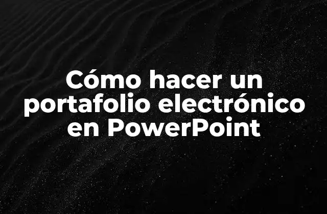 Cómo Hacer un Portafolio Electrónico en Powerpoint 2 ¿Qué es un portafolio electrónico en PowerPoint?