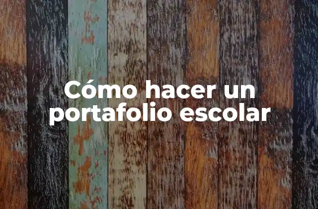 Cómo Hacer un Portafolio Escolar