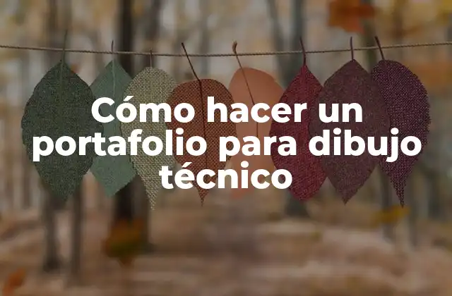 Cómo Hacer un Portafolio para Dibujo Técnico