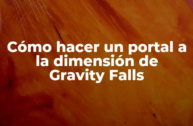 Cómo Hacer un Portal a la Dimensión de Gravity Falls