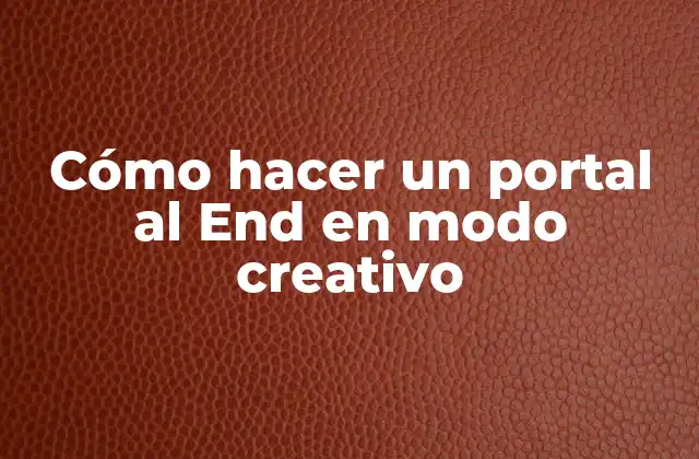Cómo Hacer un Portal Al End en Modo Creativo