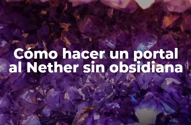 Cómo Hacer un Portal Al Nether sin Obsidiana