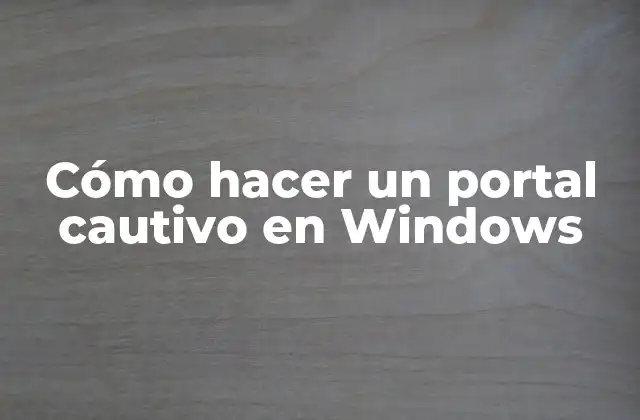 Cómo Hacer un Portal Cautivo en Windows