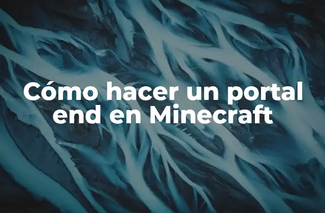 Cómo Hacer un Portal End en Minecraft