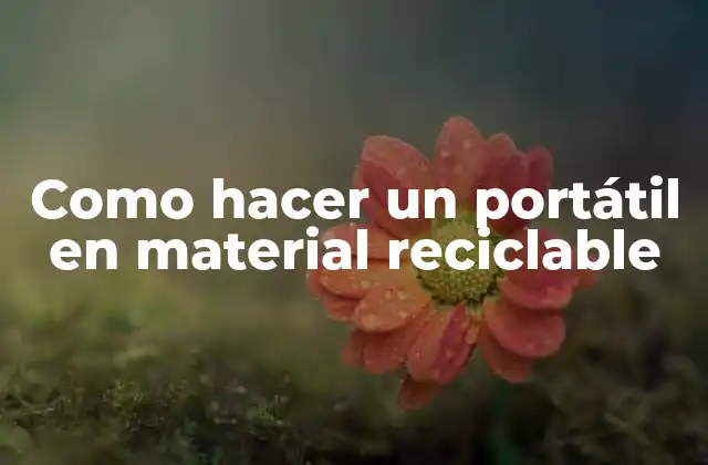 Como Hacer un Portátil en Material Reciclable 2 ¿Qué es un portátil en material reciclable?