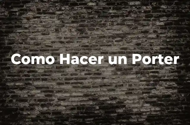 ¿Qué es un Porter y para Qué Sirve?