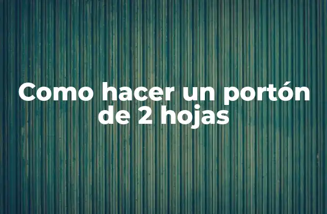 Como Hacer un Portón de 2 Hojas