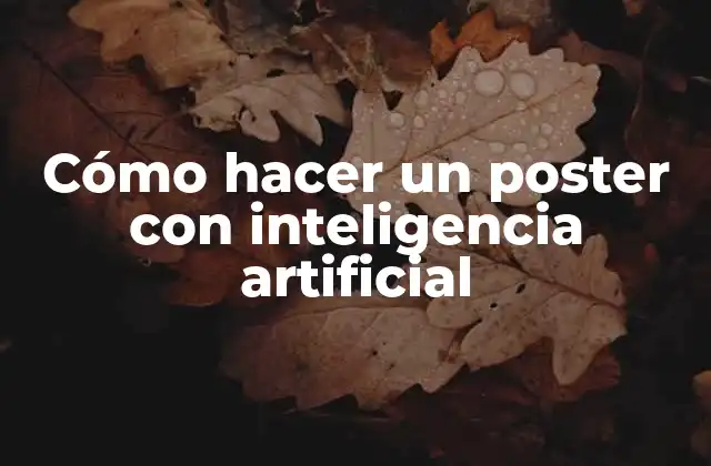Cómo Hacer un Poster con Inteligencia Artificial