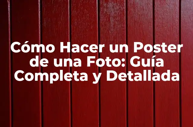 Cómo Hacer un Poster de una Foto: Guía Completa y Detallada