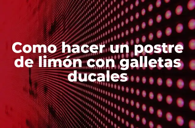 Como Hacer un Postre de Limón con Galletas Ducales