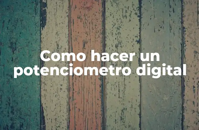 Como Hacer un Potenciometro Digital