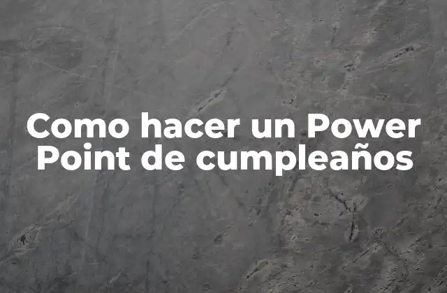 Como Hacer un Power Point de Cumpleaños