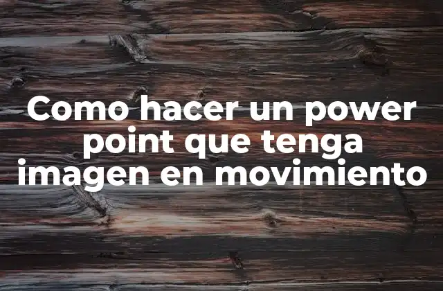 Como Hacer un Power Point que Tenga Imagen en Movimiento