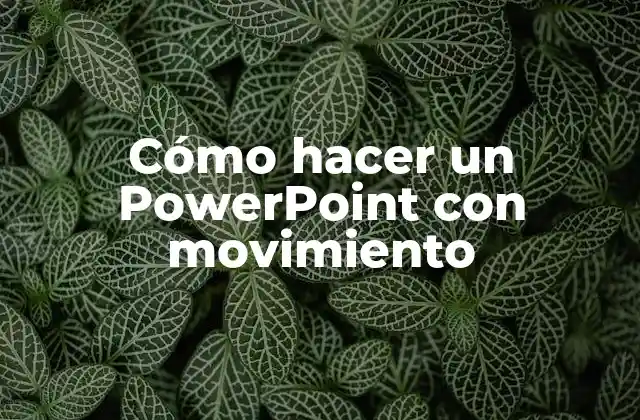 Cómo Hacer un Powerpoint con Movimiento