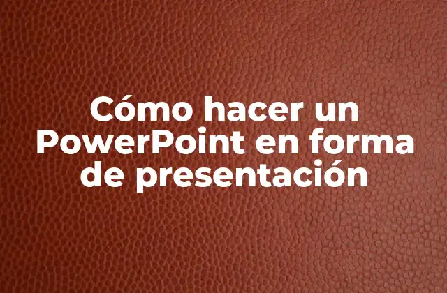 Cómo hacer un PowerPoint en forma de presentación