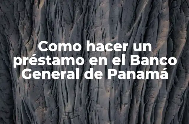 Como Hacer un Préstamo en el Banco General de Panamá