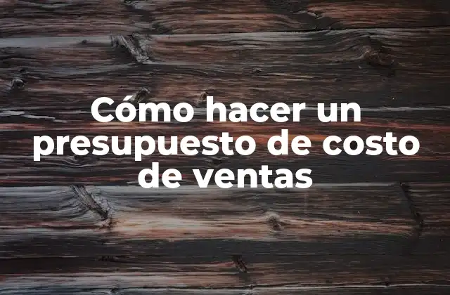 Cómo Hacer un Presupuesto de Costo de Ventas