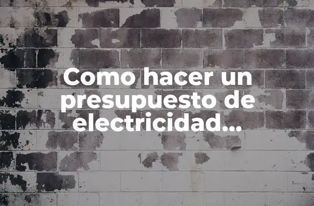 Como Hacer un Presupuesto de Electricidad Domiciliaria 2020