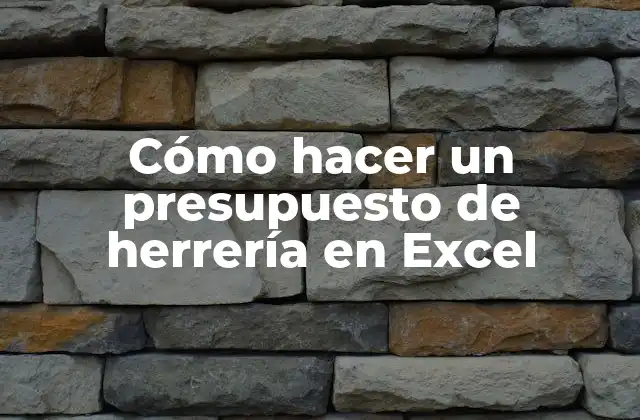 Cómo Hacer un Presupuesto de Herrería en Excel