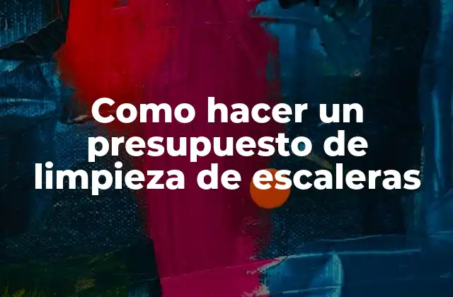 Como Hacer un Presupuesto de Limpieza de Escaleras