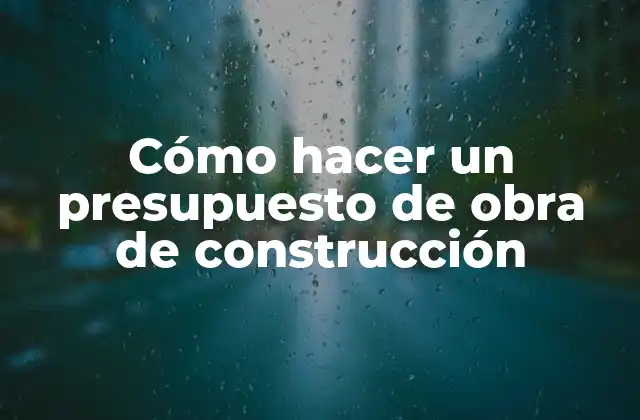 Cómo Hacer un Presupuesto de Obra de Construcción 2 ¿Qué es un presupuesto de obra de construcción y para qué sirve?