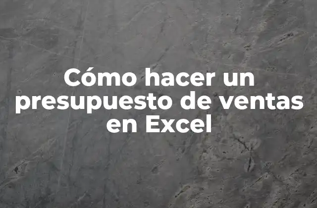 Cómo Hacer un Presupuesto de Ventas en Excel