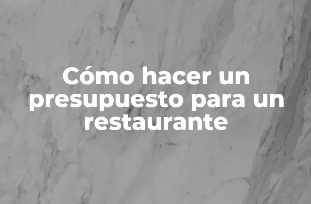 Cómo Hacer un Presupuesto para un Restaurante