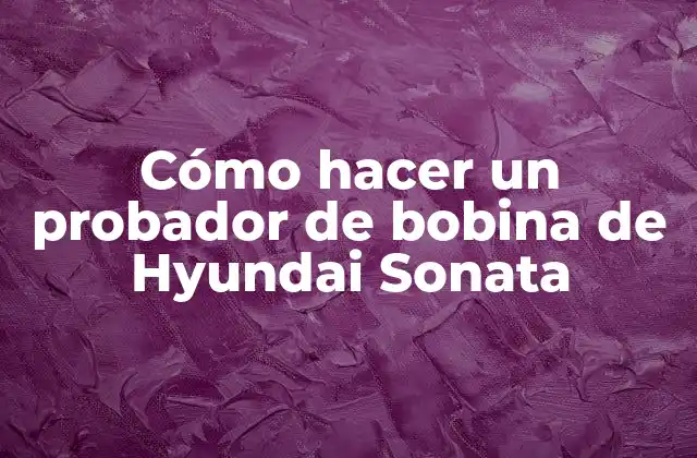 Cómo Hacer un Probador de Bobina de Hyundai Sonata