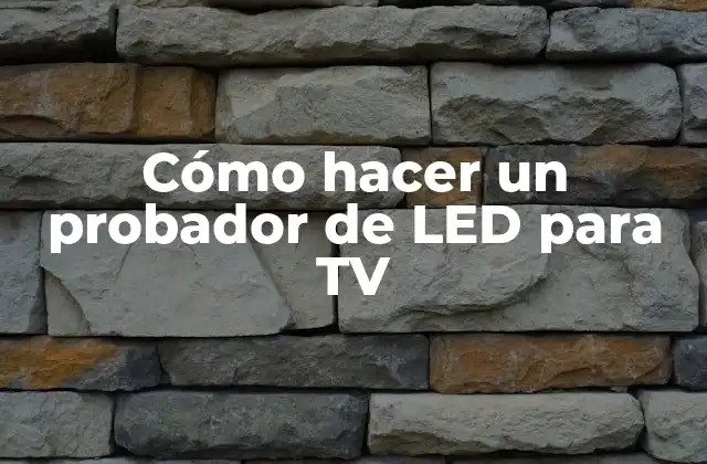Cómo Hacer un Probador de Led para Tv