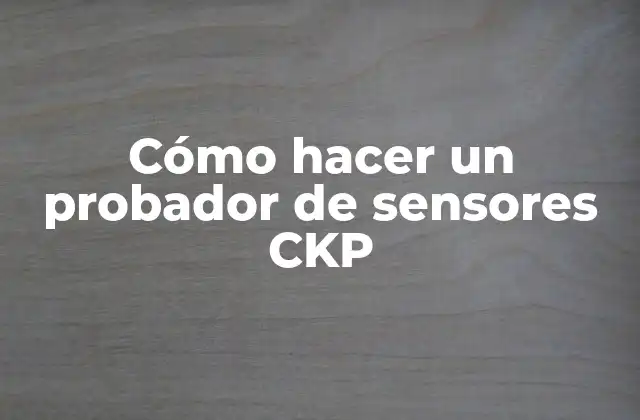 Cómo Hacer un Probador de Sensores Ckp