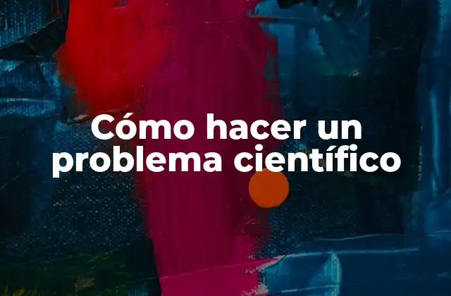 Cómo Hacer un Problema Científico