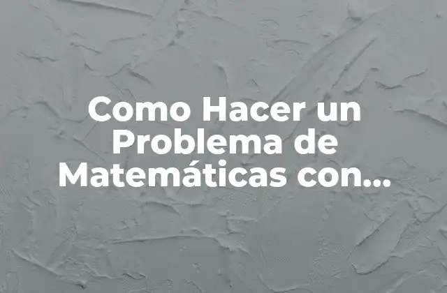 Como Hacer un Problema de Matemáticas con Multiplicación