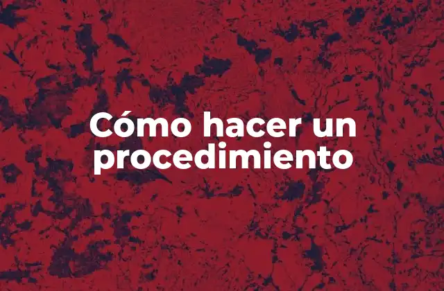 Cómo Hacer un Procedimiento