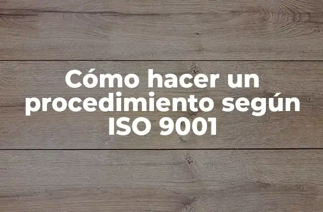 Cómo Hacer un Procedimiento según Iso 9001