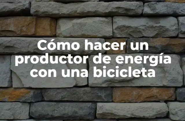 Cómo Hacer un Productor de Energía con una Bicicleta
