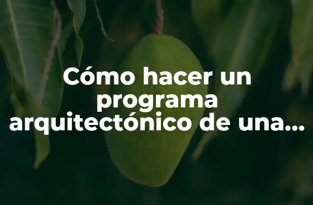 Cómo Hacer un Programa Arquitectónico de una Casa