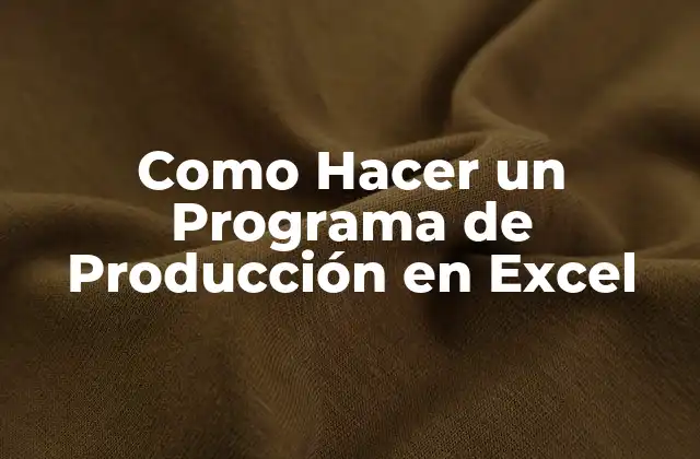 Como Hacer un Programa de Producción en Excel