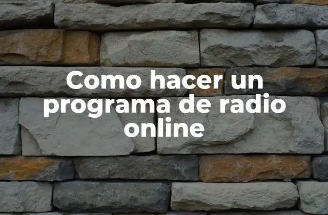 Como Hacer un Programa de Radio Online