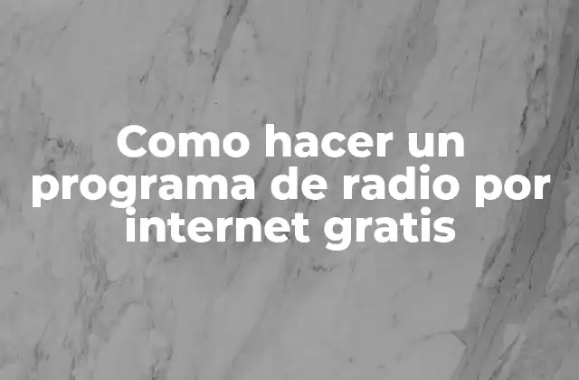 Como Hacer un Programa de Radio por Internet Gratis