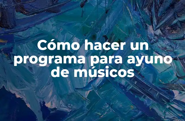 Cómo Hacer un Programa para Ayuno de Músicos