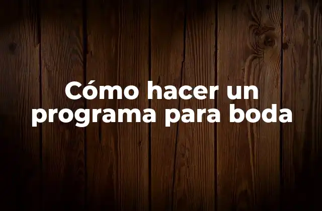 Cómo Hacer un Programa para Boda
