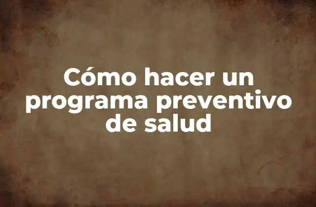 ¿Qué es un programa preventivo de salud?