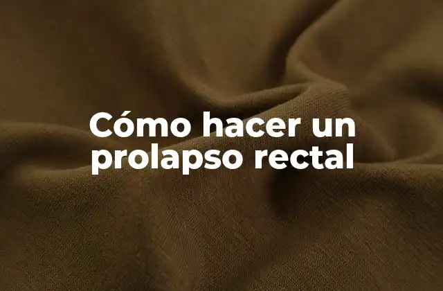 Cómo Hacer un Prolapso Rectal