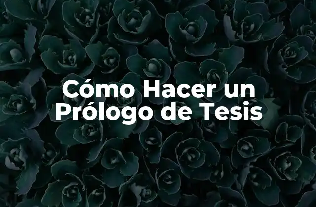 Cómo Hacer un Prólogo de Tesis