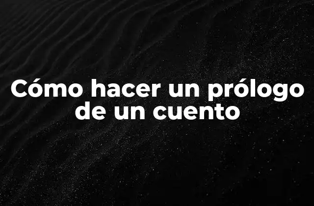 Cómo Hacer un Prólogo de un Cuento 2 Cómo hacer un prólogo de un cuento