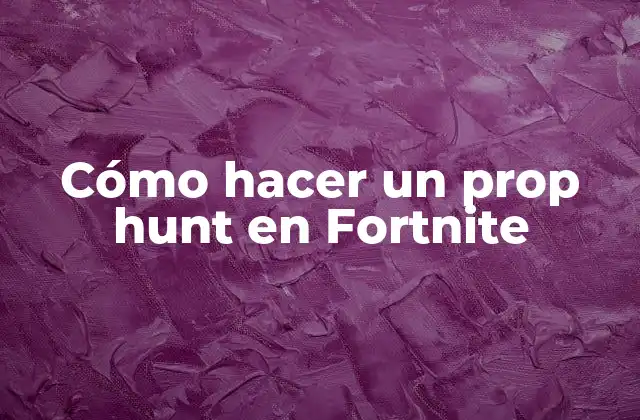 Cómo Hacer un Prop Hunt en Fortnite