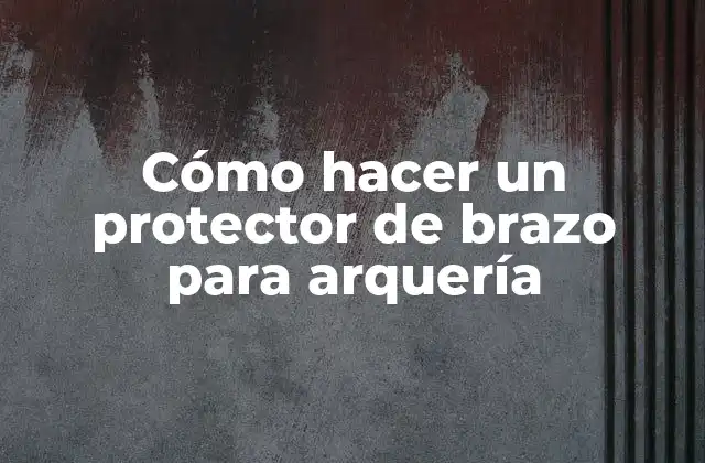 Cómo Hacer un Protector de Brazo para Arquería