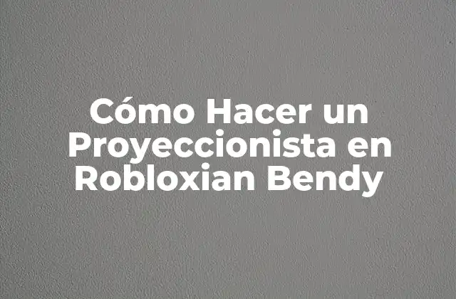 ¿Qué es un Proyeccionista en Robloxian Bendy?