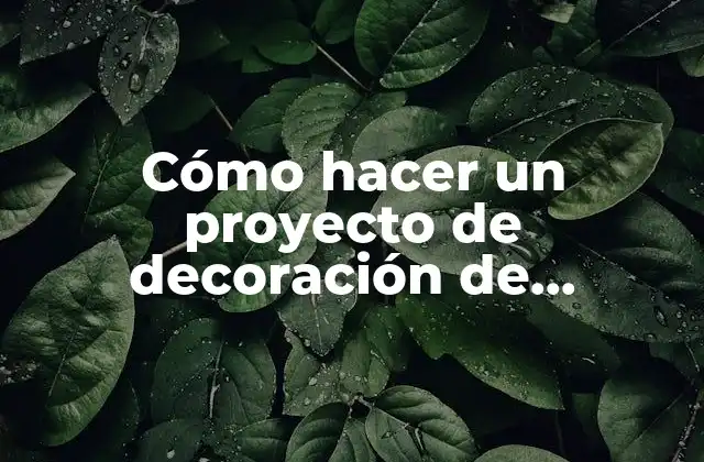 Cómo Hacer un Proyecto de Decoración de Interiores