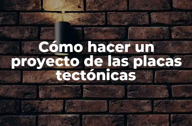Cómo Hacer un Proyecto de las Placas Tectónicas